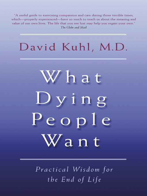Title details for What Dying People Want by Dr. David Kuhl - Available